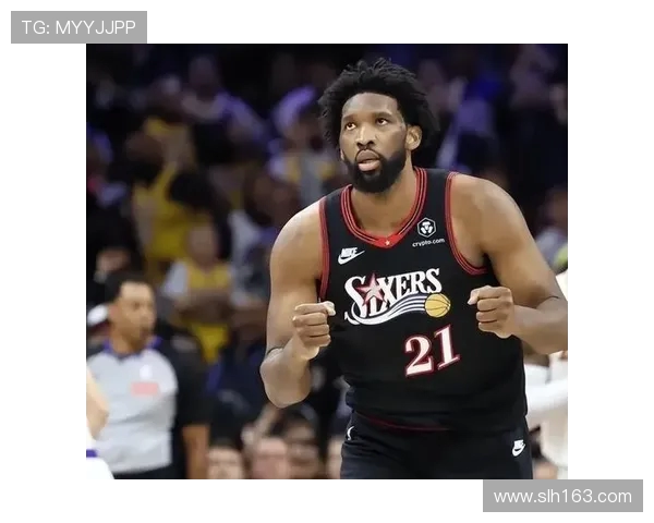 恩比德近期状态火热圆满展现内线统治力场均32分助球队连胜